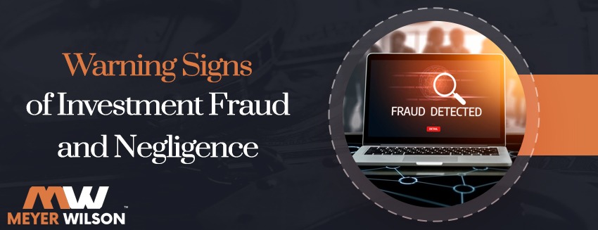 Meyer Wilson Werning helps to identify warning signs of investment fraud and negligence caused by brokerage firms such as Edward Jones.